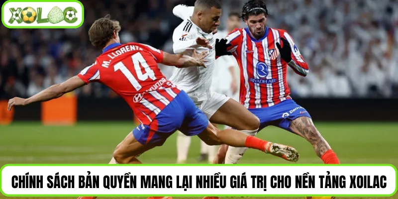 Chính sách bản quyền mang lại nhiều giá trị cho nền tảng Xoilac