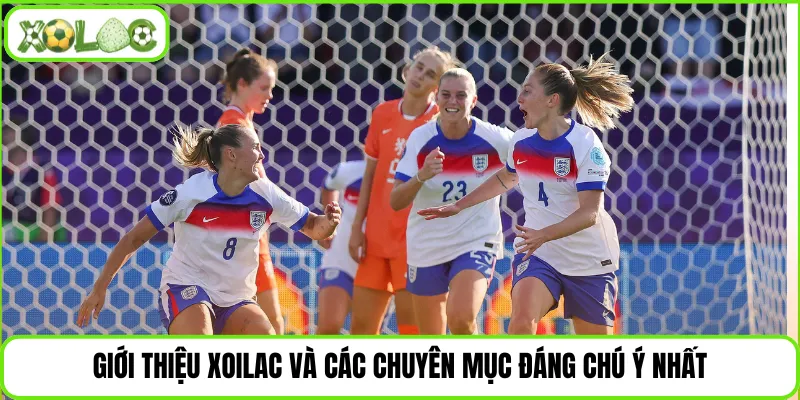 Giới thiệu Xoilac và các chuyên mục đáng chú ý nhất