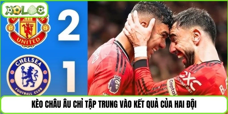 Kèo châu Âu chỉ tập trung vào kết quả của hai đội