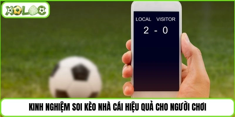 Kinh nghiệm soi kèo nhà cái hiệu quả cho người chơi