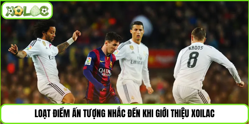 Loạt điểm ấn tượng nhắc đến khi giới thiệu Xoilac