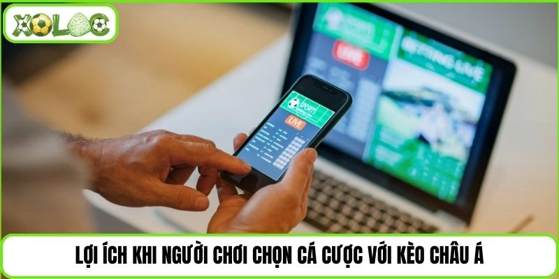 Lợi ích khi người chơi chọn cá cược với kèo châu Á
