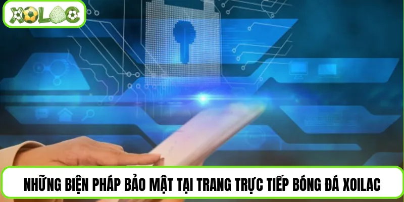 Những biện pháp bảo mật tại trang trực tiếp bóng đá Xoilac