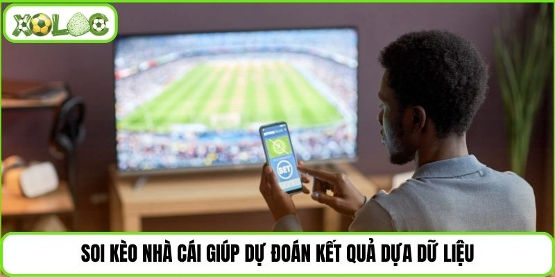 Soi kèo nhà cái giúp dự đoán kết quả dựa dữ liệu