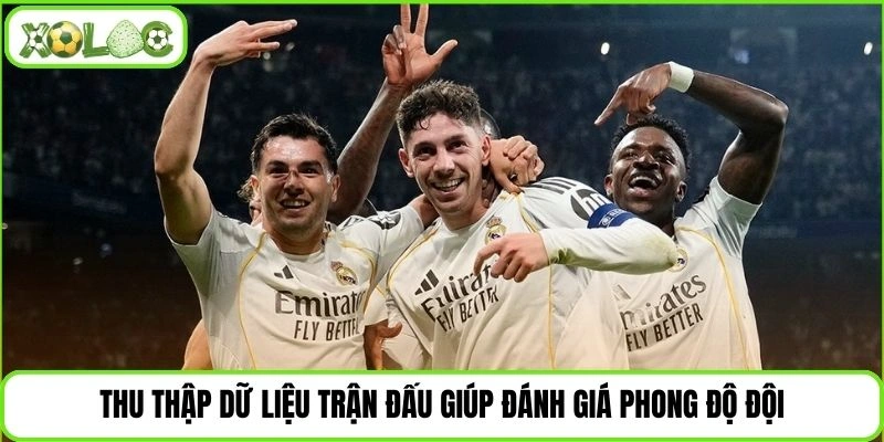 Thu thập dữ liệu trận đấu giúp đánh giá phong độ đội