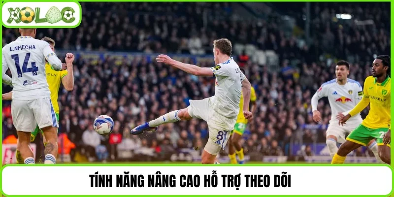 Tính năng nâng cao hỗ trợ theo dõi