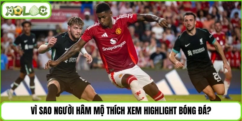 Lý do người xem thích các video highlight