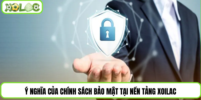 Ý nghĩa của chính sách bảo mật tại nền tảng Xoilac